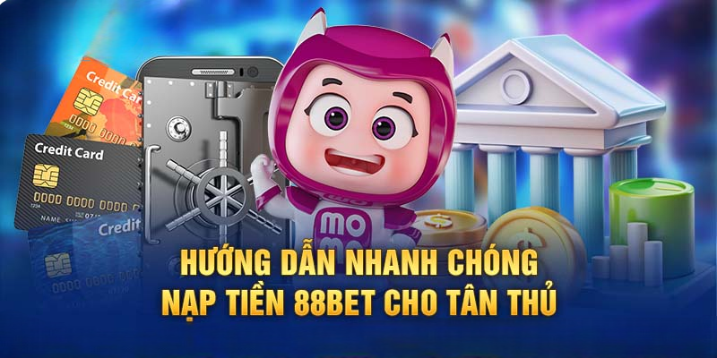 Nạp Tiền 88Bet: Đơn Giản Chỉ Với 4 Bước Nhanh Chóng