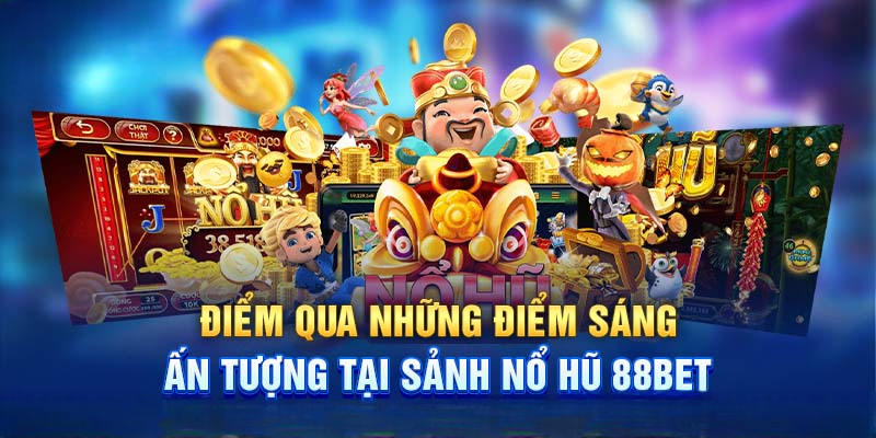 Nổ Hũ 88Bet Với Nhiều Tựa Game Thú Vị Thu Hút Nhất 2025