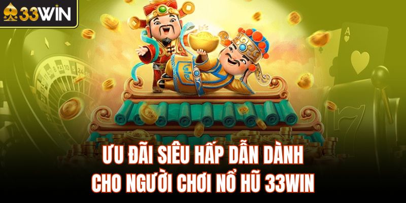 Ưu đãi siêu hấp dẫn tại 33win